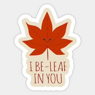 I Be-leaf In You Sticker